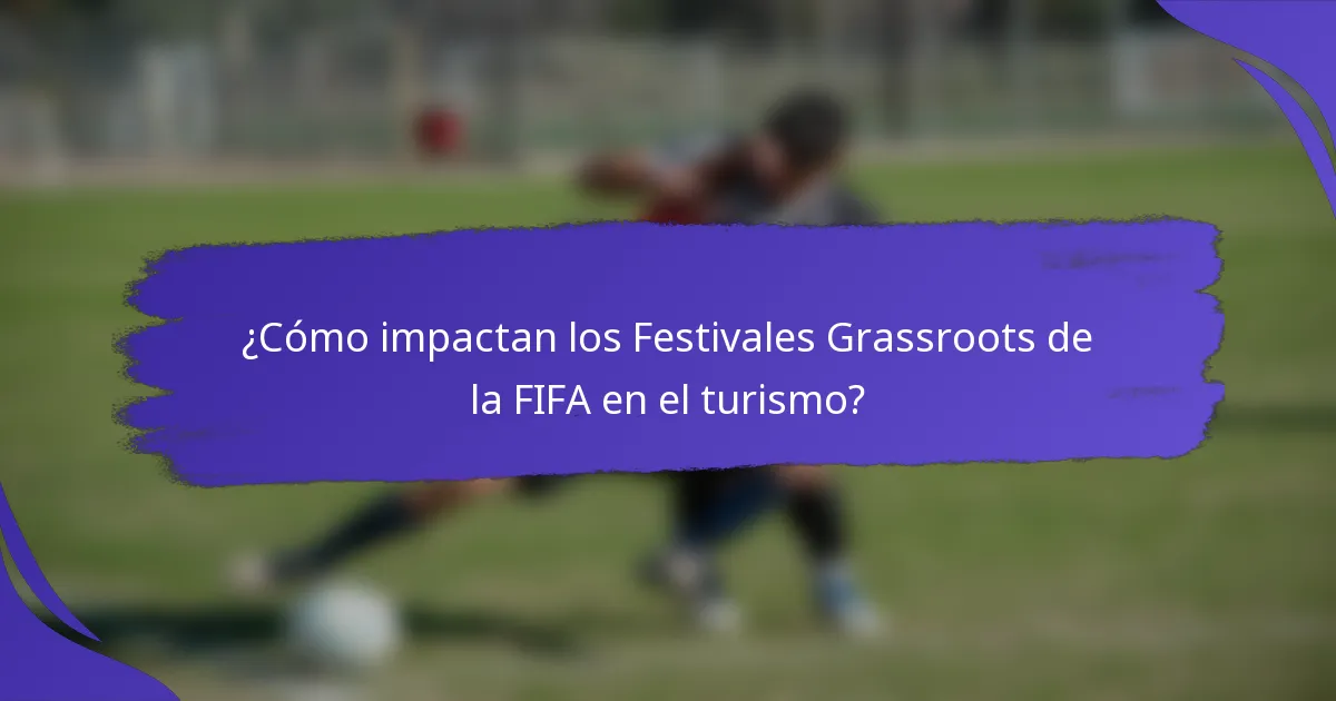 ¿Cómo impactan los Festivales Grassroots de la FIFA en el turismo?