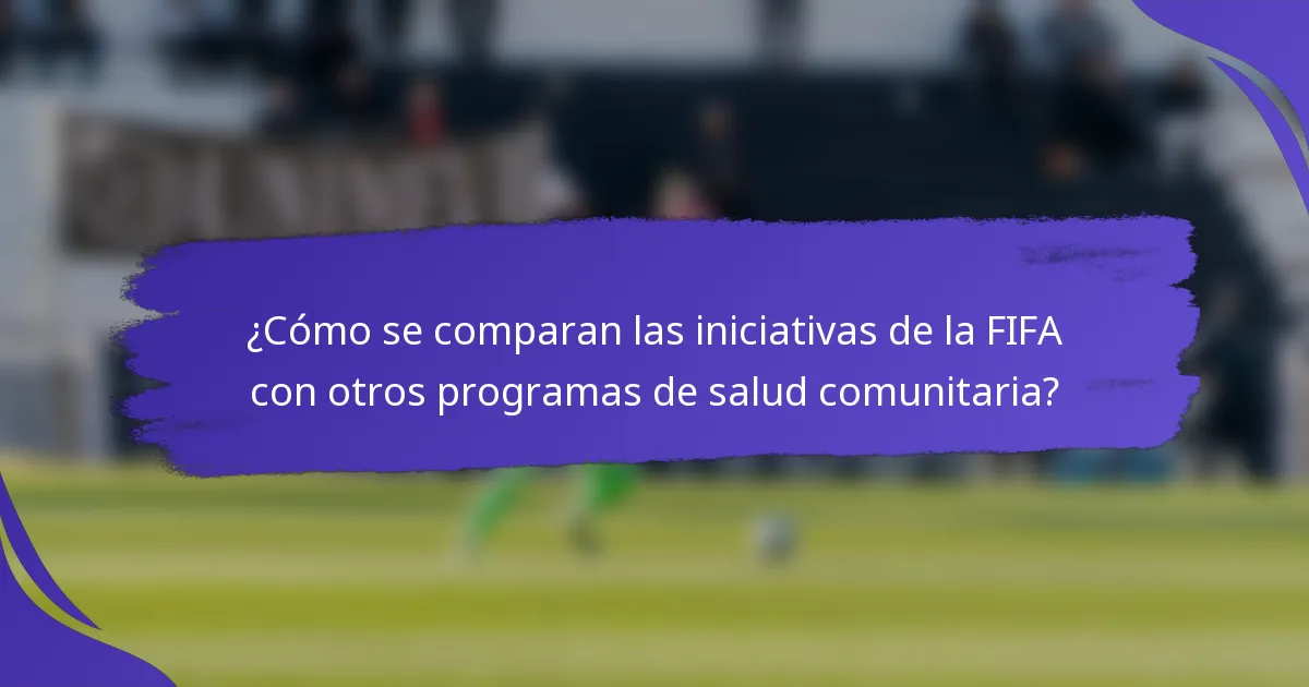 ¿Cómo se comparan las iniciativas de la FIFA con otros programas de salud comunitaria?