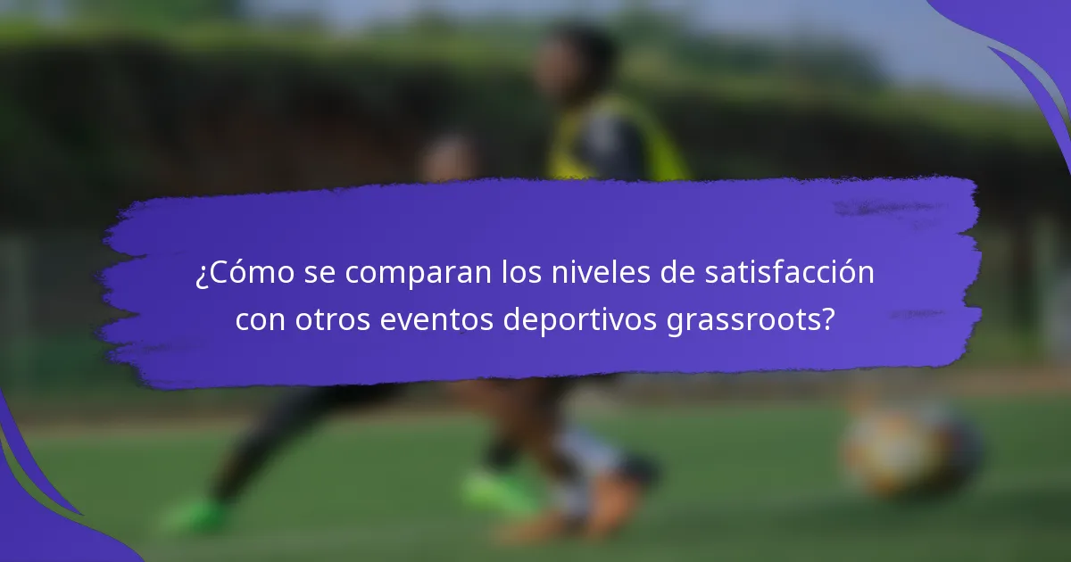 ¿Cómo se comparan los niveles de satisfacción con otros eventos deportivos grassroots?