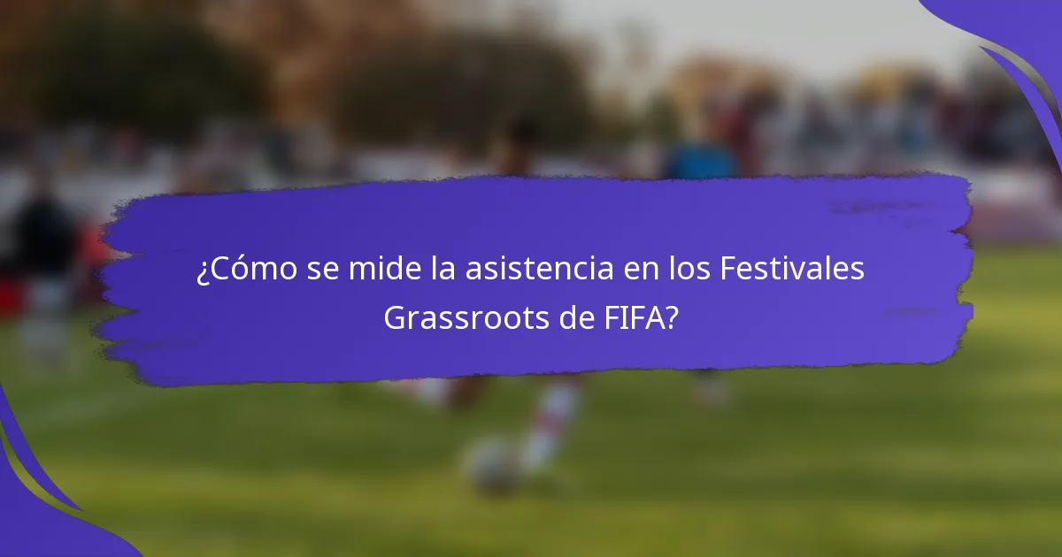 ¿Cómo se mide la asistencia en los Festivales Grassroots de FIFA?
