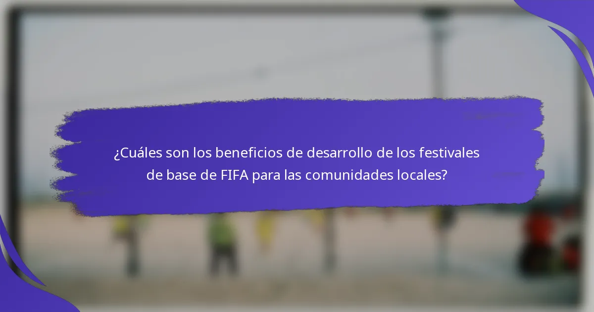 ¿Cuáles son los beneficios de desarrollo de los festivales de base de FIFA para las comunidades locales?